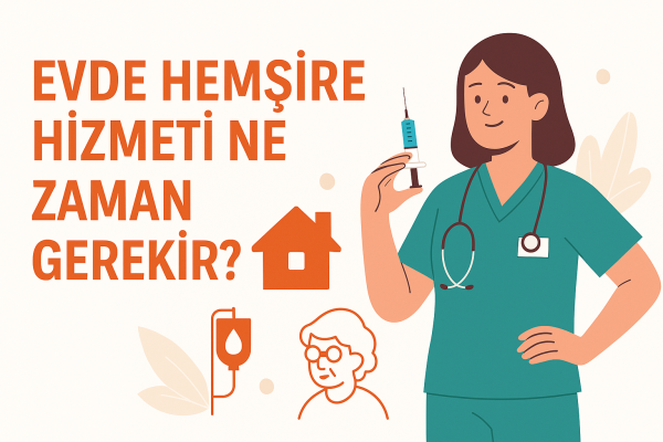 Evde Hemşire Hizmeti Ne Zaman Gerekir