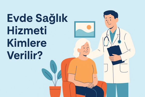 Evde Sağlık Hizmeti Kimlere Verilir