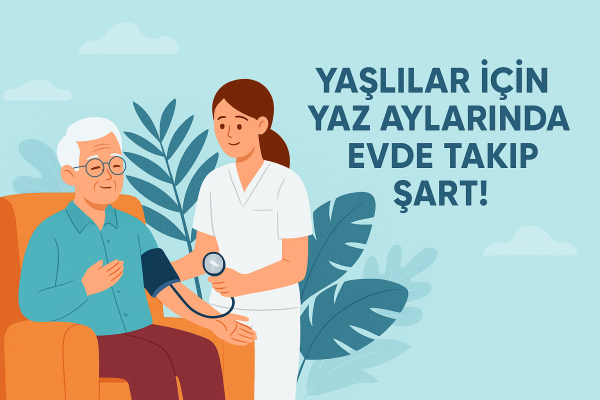 Yaşlılar İçin Yaz Aylarında Evde Takip Şart